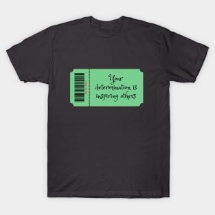 Your determination is inspiring others T-Shirt